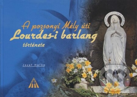 A pozsonyi Méli úti Lourdes-i barlang története - Jozef Haľko