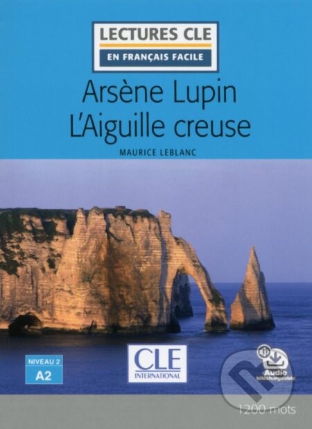 Arsene Lupin l'aiguille creuse - Niveau 2/A2 - Lecture CLE en français facile - Livre + Audio téléchargeable - Maurice Leblanc