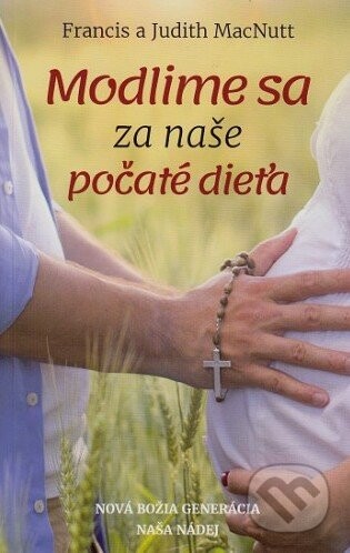 Modlime sa za naše počaté dieťa - Francis MacNutt, Judith MacNutt