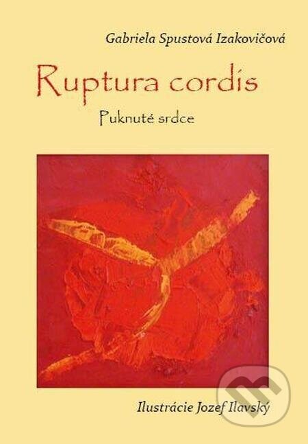 Ruptura cordis - Puknuté srdce - Gabriela Spustová Izakovičová, Jozef Ilavský (Ilustrátor)