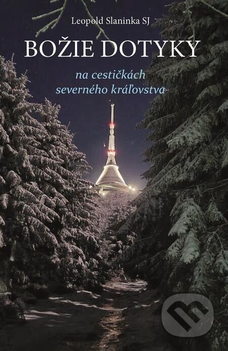 Božie dotyky na cestičkách severného kráľovstva - Leopold Slaninka