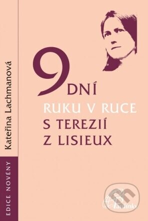 9 dní ruku v ruce s Terezií z Lisieux - Kateřina Lachmanová