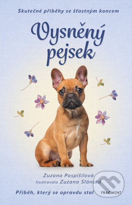 Skutečné příběhy se šťastným koncem – Vysněný pejsek - Zuzana Pospíšilová, Zuzana Slánská (Ilustrátor)