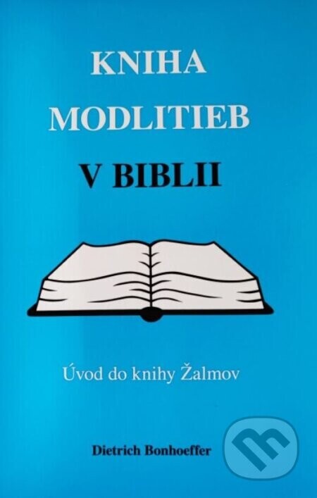 Kniha modlitieb v Biblii – Úvod do knihy Žalmov - Dietrich Bonhoeffer