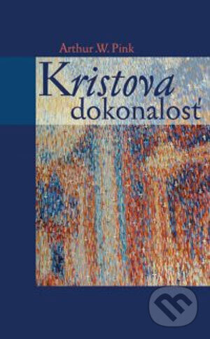 Kristova dokonalosť - Arthur W. Pink
