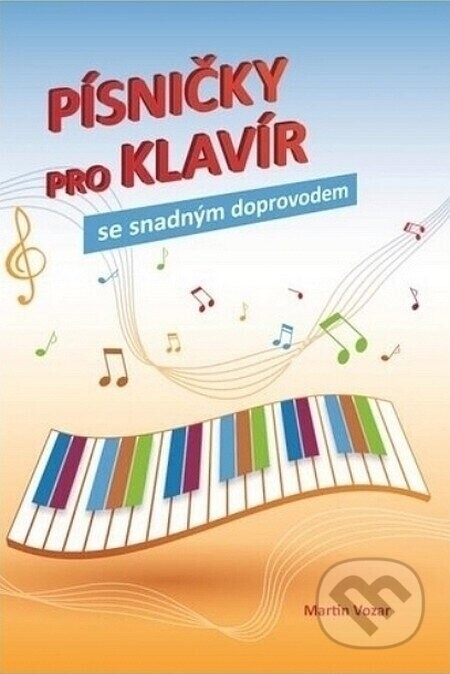Písničky pro klavír se snadným doprovodem - Martin Vozar