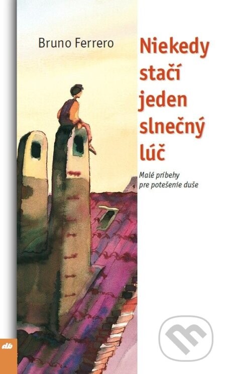 Niekedy stačí jeden slnečný lúč - Bruno Ferrero