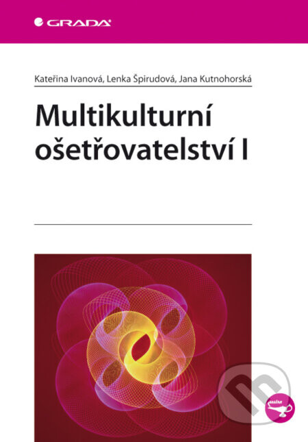 Multikulturní ošetřovatelství I - Kateřina Ivanová, Lenka Špirudová, Jana Kutnohorská