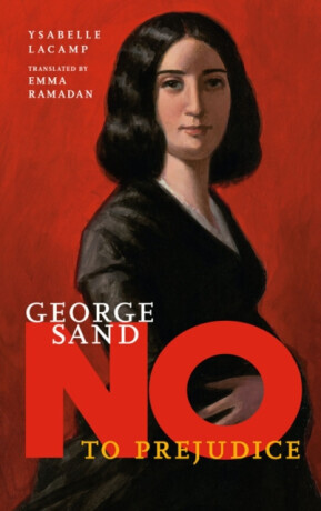 George Sand: No to Prejudice - Ysabelle Lacamp