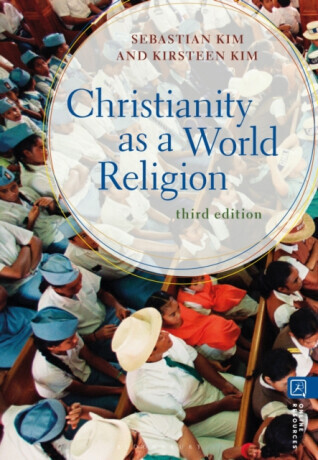 Christianity as a World Religion - Kirsteen  Kim, Professor Sebastian  Kim