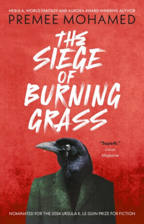The Siege of Burning Grass: Shortlisted for the 2024 Ursula K. Le Guin Prize for Fiction - Premee Mohamed