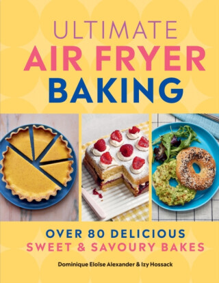 Ultimate Air Fryer Baking: Over 80 Delicious Sweet and Savoury Bakes -  (Alexander Dominique Elose)(Pevná vazba)