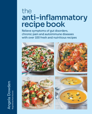 The Anti-Inflammatory Recipe Book: Relieve Symptoms of Gut Disorders, Chronic Pain and Auto-Immune Diseases with Over 100 Fresh and Nutrutious Recipes -  (Dowden Angela)(Paperback)