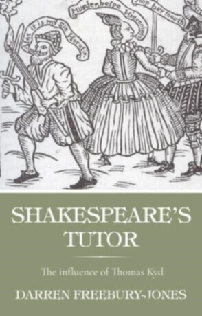 Shakespeares Tutor: The Influence of Thomas Kyd -  (Freebury-Jones Darren)(Paperback)