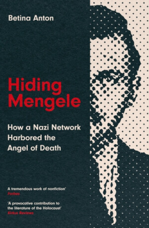 Hiding Mengele - How a Nazi Network Harbored the Angel of Death (Anton Betina)(Paperback / softback)
