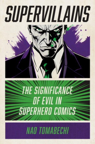 Supervillains: The Significance of Evil in Superhero Comics -  (Tomabechi Nao)(Paperback)