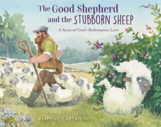 The Good Shepherd and the Stubborn Sheep: A Story of Gods Redemptive Love -  (Harrison Hannah E.)(Pevná vazba)