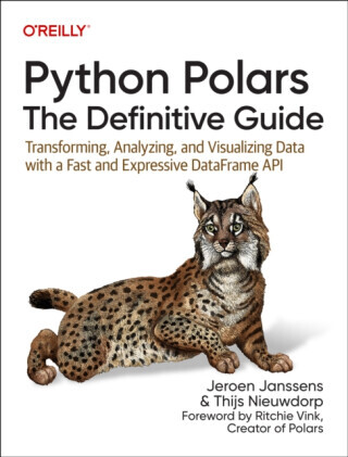 Python Polars: The Definitive Guide: Transforming, Analyzing, and Visualizing Data with a Fast and Expressive Dataframe API -  (Janssens Jeroen)(Paperback)
