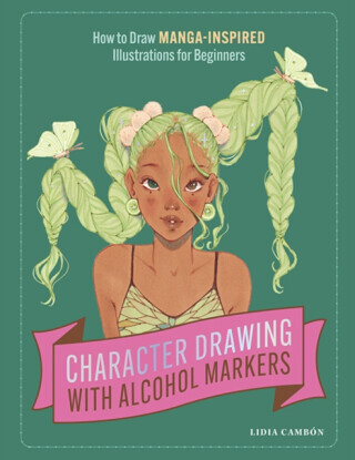 Character Drawing with Alcohol Markers: How to Draw Manga-Inspired Illustrations for Beginners -  (Cambn Lidia)(Paperback)