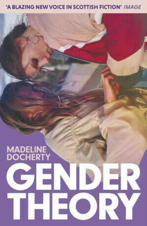 Gender Theory - A blazing new voice in Scottish fiction (Docherty Madeline)(Paperback / softback)
