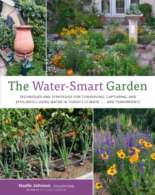 The Water-Smart Garden: Techniques and Strategies for Conserving, Capturing, and Efficiently Using Water in Todays Climate... and Tomorrows -  (Johnson Noelle)(Paperback)