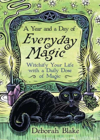 A Year and a Day of Everyday Magic: Witchify Your Life with a Daily Dose of Magic -  (Blake Deborah)(Paperback)