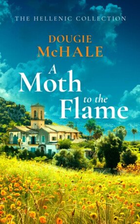 Moth to the Flame - A Second Chance Romance Set Between Edinburgh and the Sunlit Shores of Greece (McHale Dougie)(Paperback / softback)
