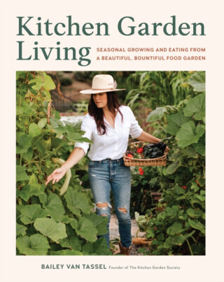 Kitchen Garden Living: Seasonal Growing and Eating from a Beautiful, Bountiful Food Garden -  (Van Tassel Bailey)(Pevná vazba)