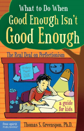 What to Do When Good Enough Isnt Good Enough: The Real Deal on Perfectionism: A Guide for Kids -  (Greenspon Thomas S.)(Paperback)