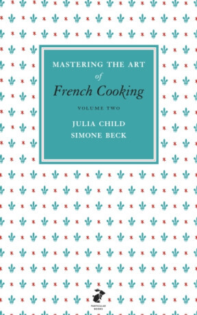 Mastering the Art of French Cooking, Vol.2 - Julia Childová, Simone Becková