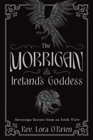 The Morrigan, Ireland's Goddess - Rev. Lora O'Brien
