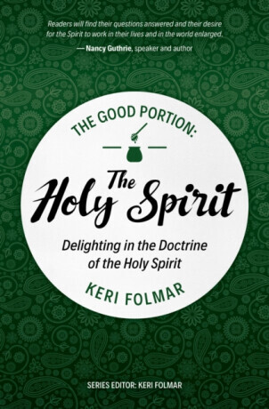 The Good Portion â€“ the Holy Spirit - Keri Folmar