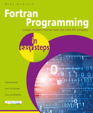 Fortran Programming in easy steps - Mike McGrath
