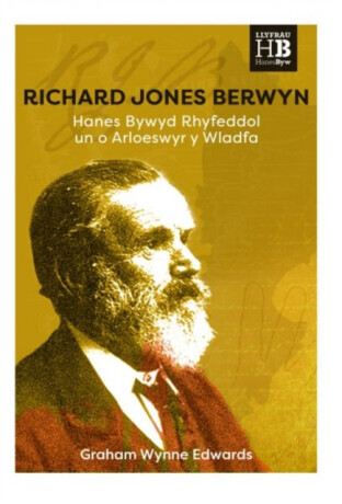 Richard Jones Berwyn - Hanes Bywyd Rhyfeddol un o Arloeswyr y Wladfa - Graham Wynne Edwards