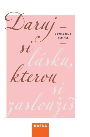 Daruj si lásku, kterou si zasloužíš - Katharina Tempel - e-kniha