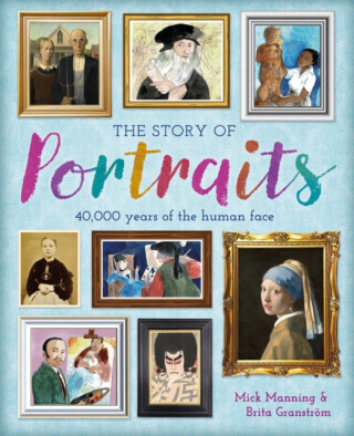 The Story of Portraits - Mick Manning, Brita Granstrom