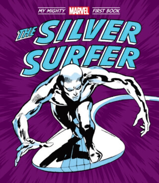 The Silver Surfer: My Mighty Marvel First Book - Marvel Entertainment International Ltd