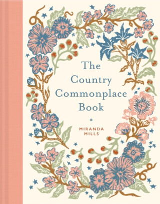 The Country Commonplace Book - Miranda Mills