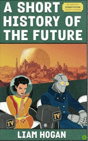 A Short History of the Future - Liam Hogan