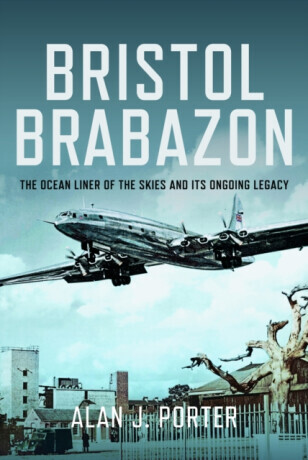 Bristol Brabazon: The Ocean Liner of the Skies and Its Ongoing Legacy -  (Porter Alan J.)(Pevná vazba)