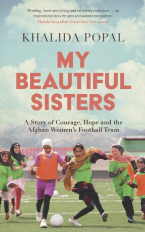 My Beautiful Sisters - A Story of Courage, Hope and the Afghan Womens Football Team (Popal Khalida)(Paperback / softback)
