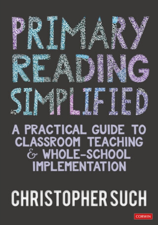 Primary Reading Simplified: A Practical Guide to Classroom Teaching and Whole-School Implementation -  (Such Christopher)(Paperback)