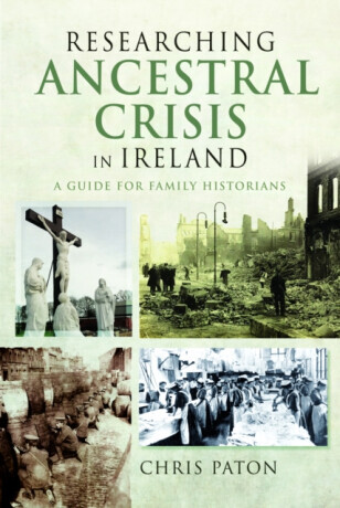 Researching Ancestral Crisis in Ireland: A Guide for Family Historians -  (Paton Chris)(Paperback)