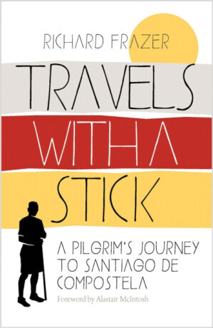Travels with a Stick: A Pilgrims Journey to Santiago de Compostela -  (Frazer Richard)(Paperback)