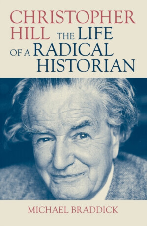 Christopher Hill: The Life of a Radical Historian -  (Braddick Michael)(Pevná vazba)