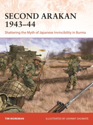 Second Arakan 1943-44: Shattering the Myth of Japanese Invincibility in Burma -  (Moreman Timothy Robert)(Paperback)