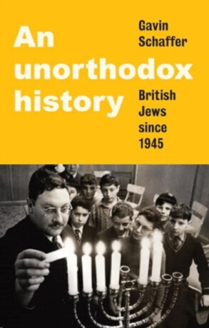 An Unorthodox History: British Jews Since 1945 -  (Schaffer Gavin)(Pevná vazba)