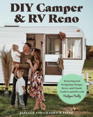 DIY Camper and RV Reno: Restoring and Designing Vintage, Retro, and Classic Trailers and RVs with Nailgun Nelly -  (Payne Janelle)(Paperback)