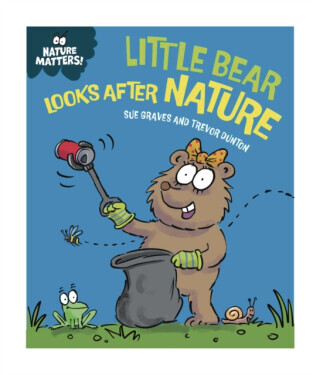 Nature Matters: Little Bear Looks After Nature -  (Graves Sue)(Pevná vazba)
