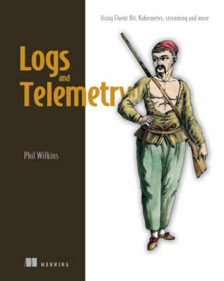 Logs and Telemetry: Using Fluent Bit, Kubernetes, Streaming and More -  (Wilkins Phil)(Paperback)